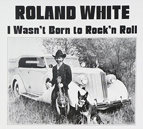 WHITE,ROLAND - I WASN'T BORN TO ROCK N ROLL (CD)