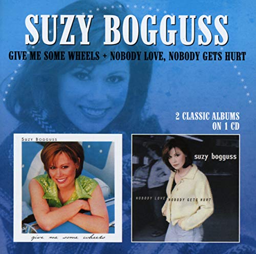 BOGGUSS, SUZY - GIVE ME SOME WHEELS/NOBODY LOVE, NOBODY GETS HURT (CD)