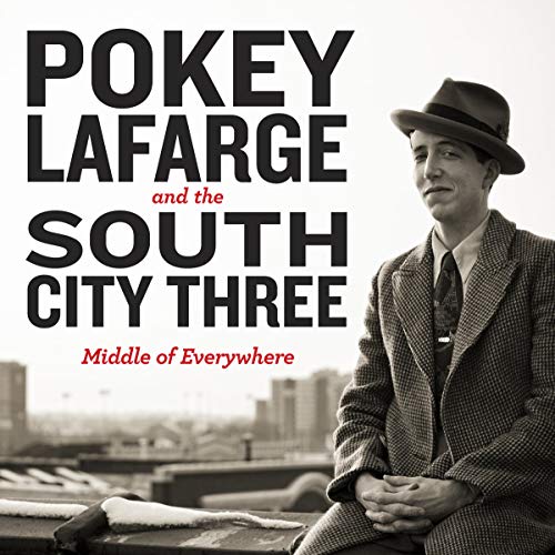 LAFARGE,POKEY & THE SOUTH CITY THREE - MIDDLE OF EVERYWHERE (VINYL)