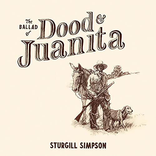 STURGILL SIMPSON - THE BALLAD OF DOOD & JUANITA (VINYL)