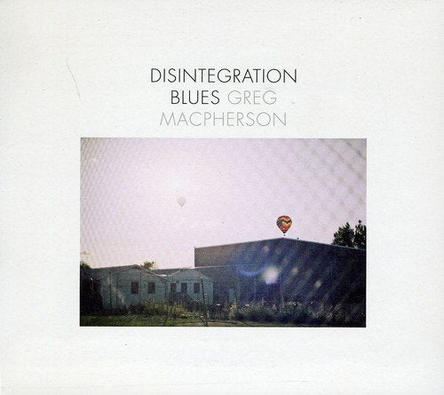 GREG MACPHERSON - DISINTEGRATION BLUES (CD)