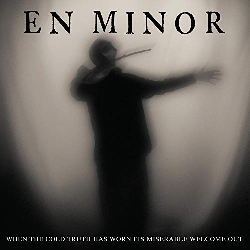 EN MINOR - WHEN THE COLD TRUTH HAS WORN ITS MISERABLE WELCOME OUT (VINYL)