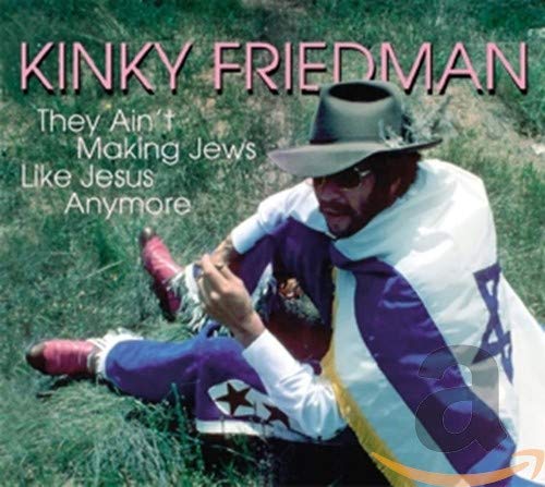 FRIEDMAN, KINKY - THEY AIN'T MAKING JEWS LIKE JESUS ANYMORE (CD)