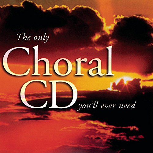 VARIOUS ARTISTS - THE ONLY CHORAL CD YOU'LL EVER NEED