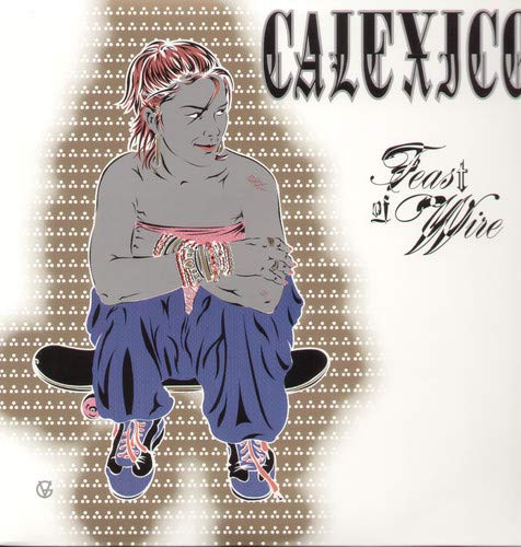 CALEXICO - FEAST OF WIRE (VINYL)