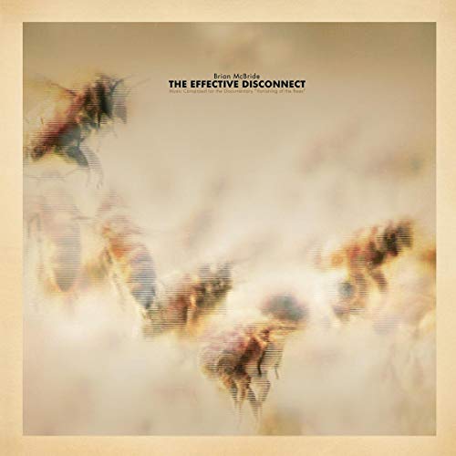 MCBRIDE,BRIAN - EFFECTIVE DISCONNECT (MUSIC COMPOSED FOR THE DOCUMENTARY VANISHING OF THE BEES) (CD)