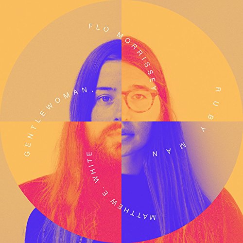 FLO MORRISSEY AND MATTHEW E. WHITE - GENTLEWOMAN, RUBY MAN (VINYL)