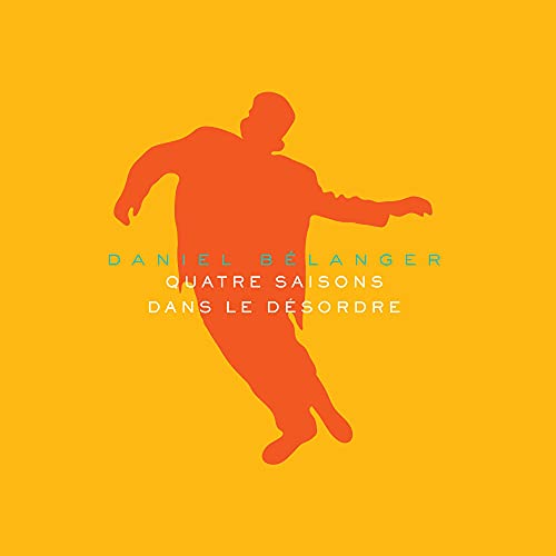 DANIEL BELANGER - QUATRE SAISONS DANS LE DESORDRE (VINYL)