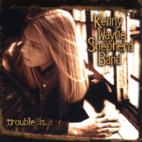 KENNY WAYNE SHEPHERD - TROUBLE IS... (CD)