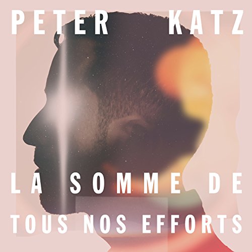 KATZ, PETER - LA SOMME DE TOUS NOS EFFORTS (CD)