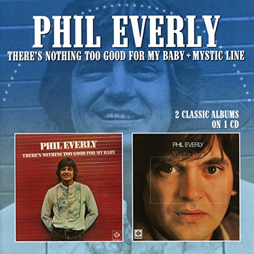 EVERLY,PHIL - THERE'S NOTHING TOO GOOD FOR MY BABY / MYSTIC LINE (CD)